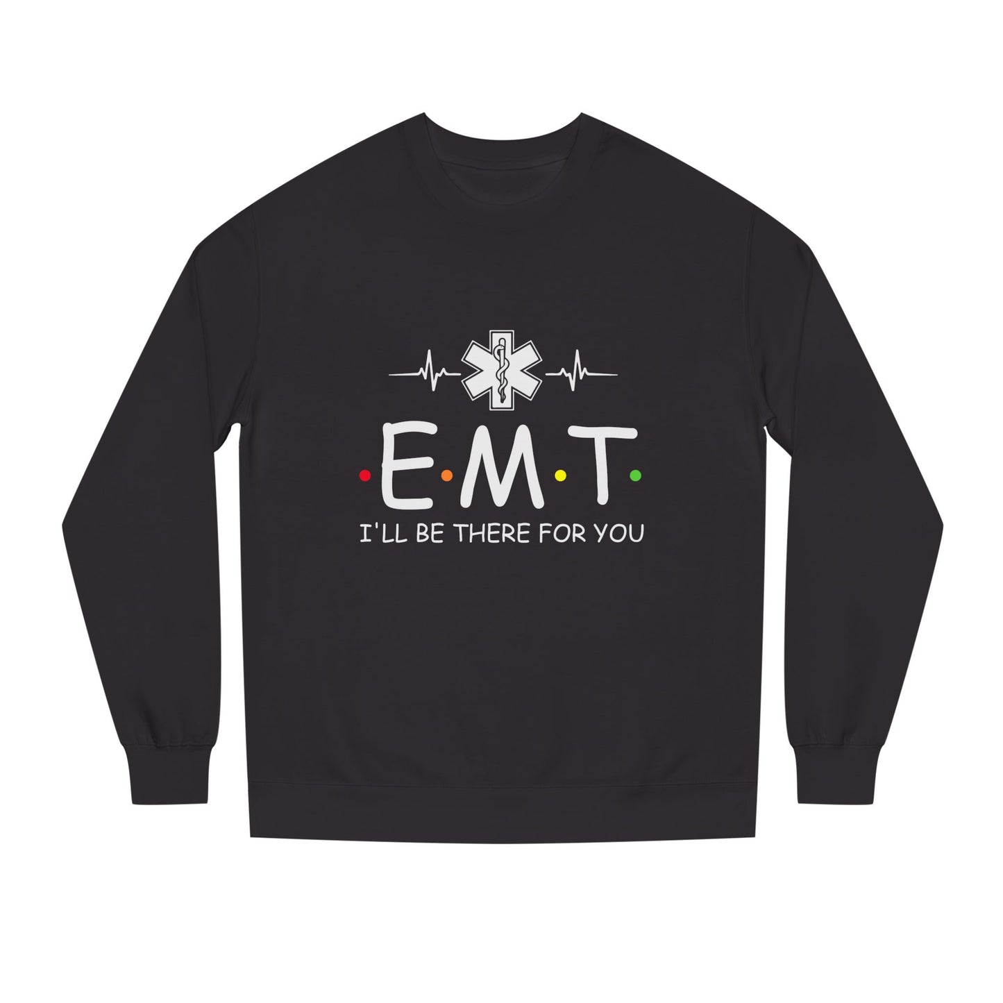 EMT Crewneck Sweatshirt – "I'll Be There For You" Emergency Medical Tech Pullover