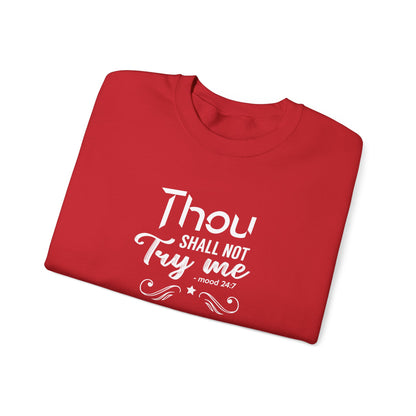 Thou Try Me Shall Not - Mood 24.7 Sweatshirt