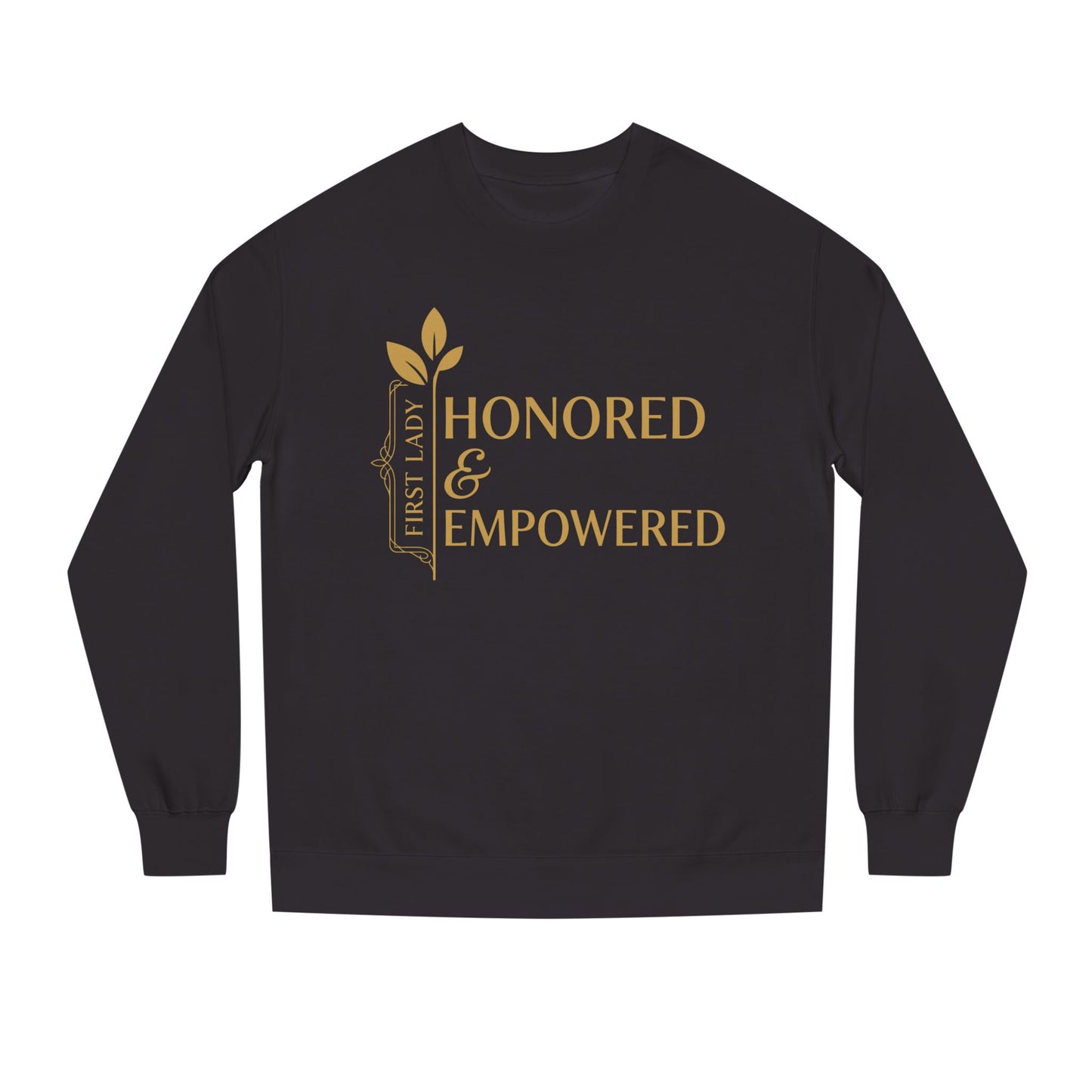 Honored & Empowered Sweatshirt — "First Lady" Inspirational Crew