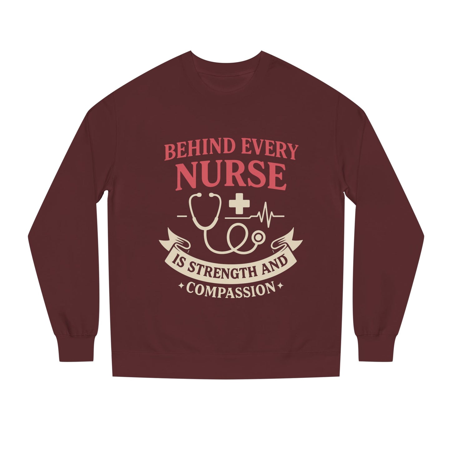 Nurse Sweatshirt - "Behind Every Nurse Is Strength and Compassion" Crewneck