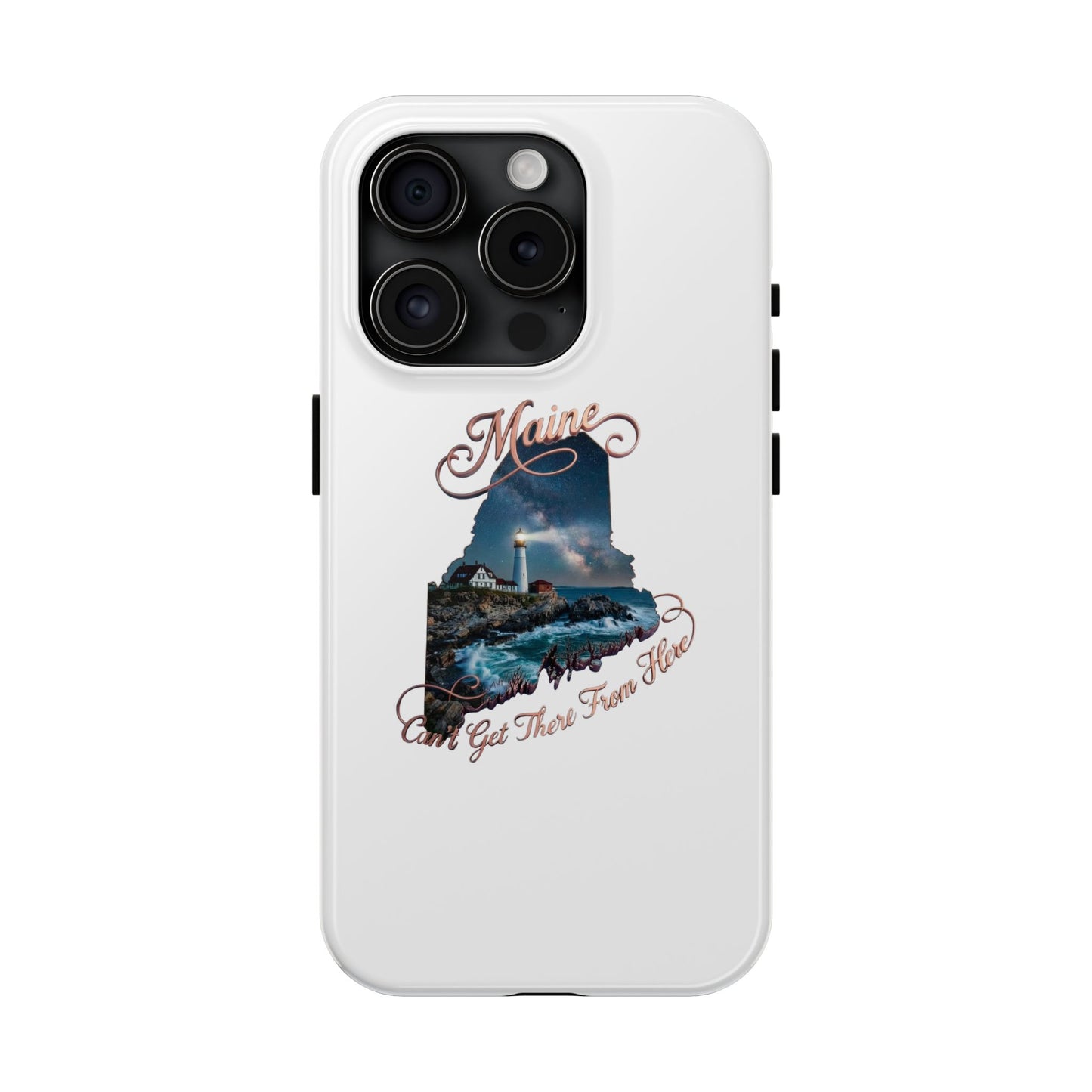 Maine Lighthouse Tough Phone Case — "Can't Get There From Here" State Silhouette
