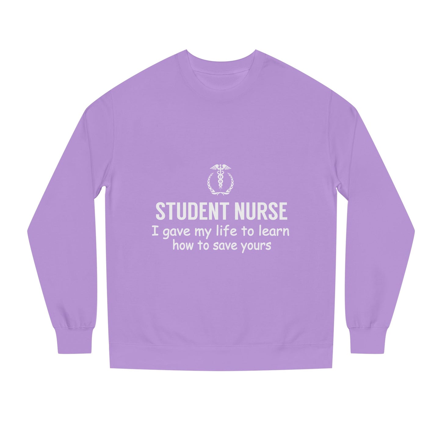 Student Nurse Sweatshirt - "I Gave My Life to Learn How to Save Yours" Comfort Crew
