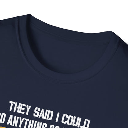 They Said I Could Do Anything So I Joined the U.S. Marines T‑Shirt