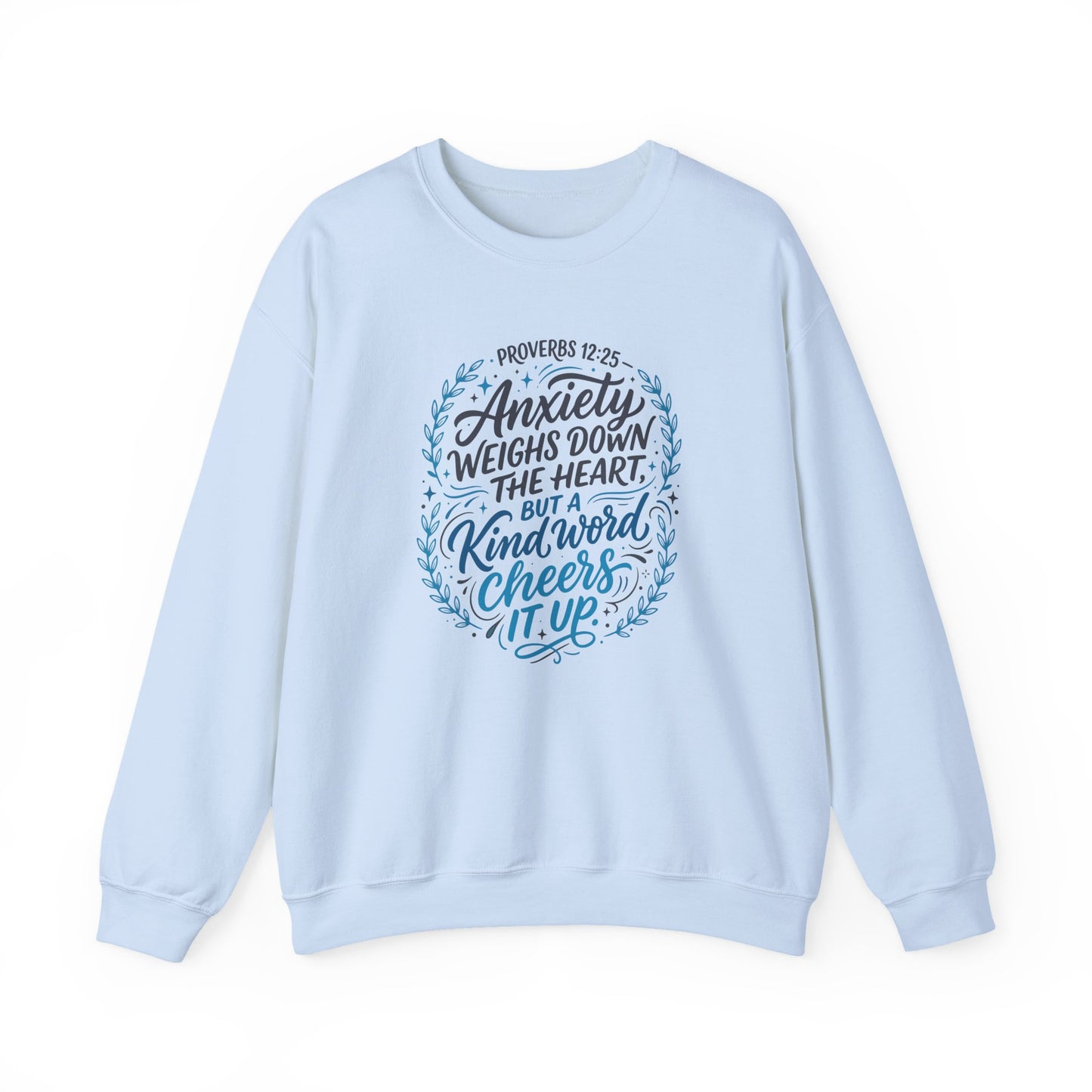 Proverbs 12:25 Anxiety Weighs Down the Heart, But a Kind Word Cheers It Up   Sweatshirt