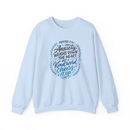 Proverbs 12:25 Anxiety Weighs Down the Heart, But a Kind Word Cheers It Up   Sweatshirt