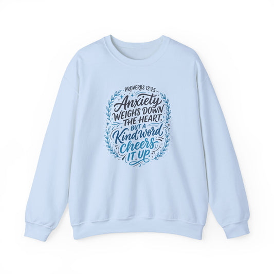 Proverbs 12:25 Anxiety Weighs Down the Heart, But a Kind Word Cheers It Up   Sweatshirt