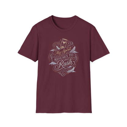 My Spirit Refuses to Rush T-Shirt