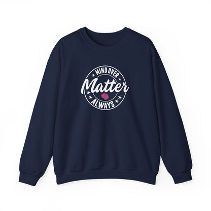 "Mind Over Matter Always" Sweatshirt