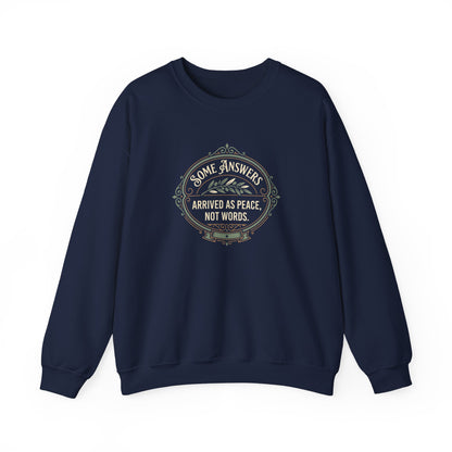 Some Answers Arrived as Peace, Not Words Sweatshirt