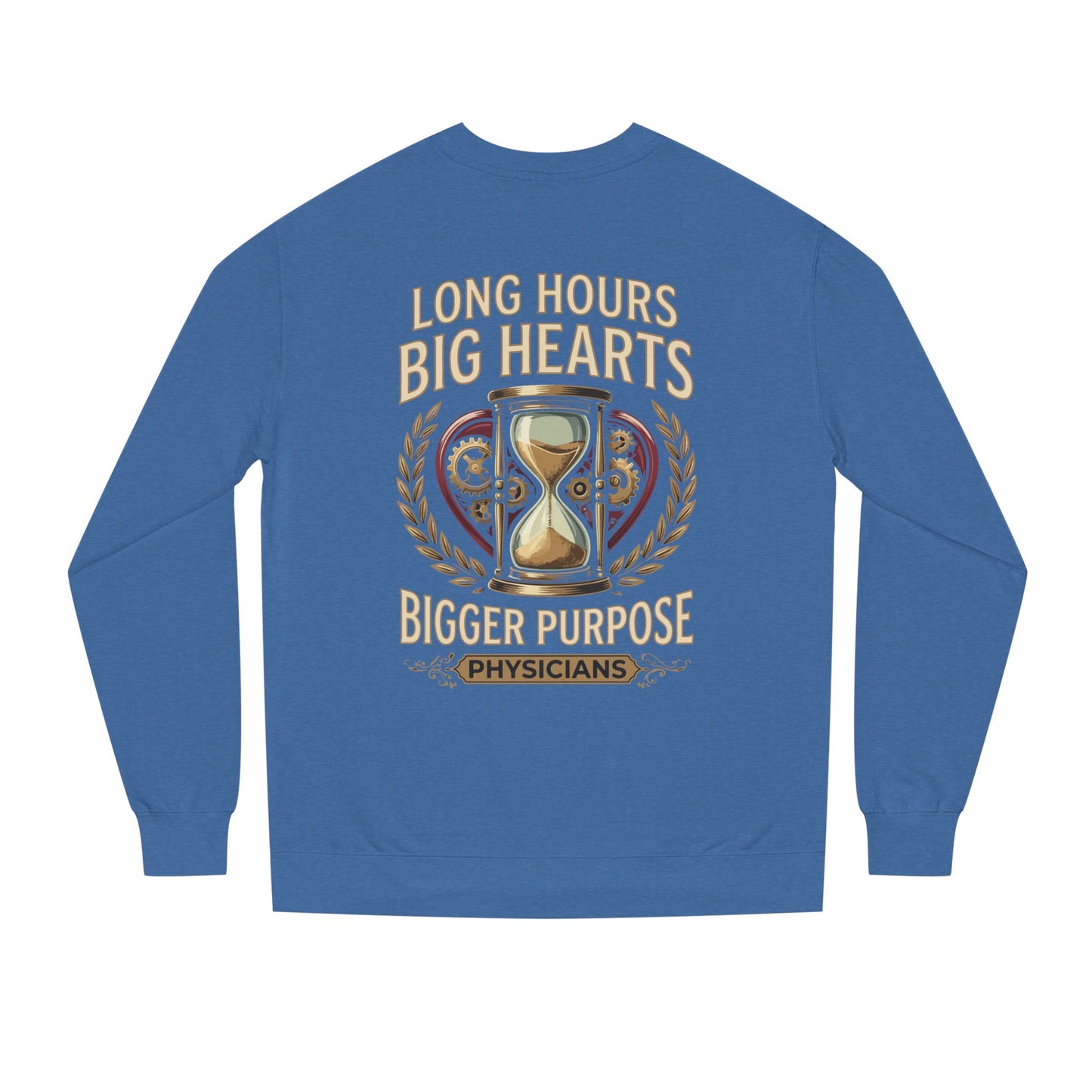 Physicians Sweatshirt – “Long Hours Big Hearts Bigger Purpose” Medical Crewneck