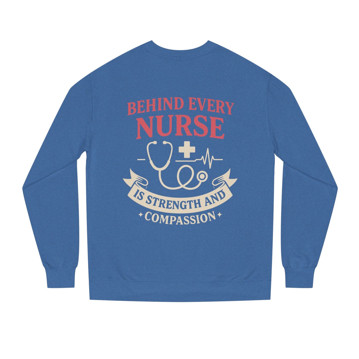 Nurse Sweatshirt - "Behind Every Nurse Is Strength and Compassion" Crewneck