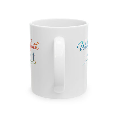 Walk by Faith - 2 Corinthians 5:7 Ceramic Mug