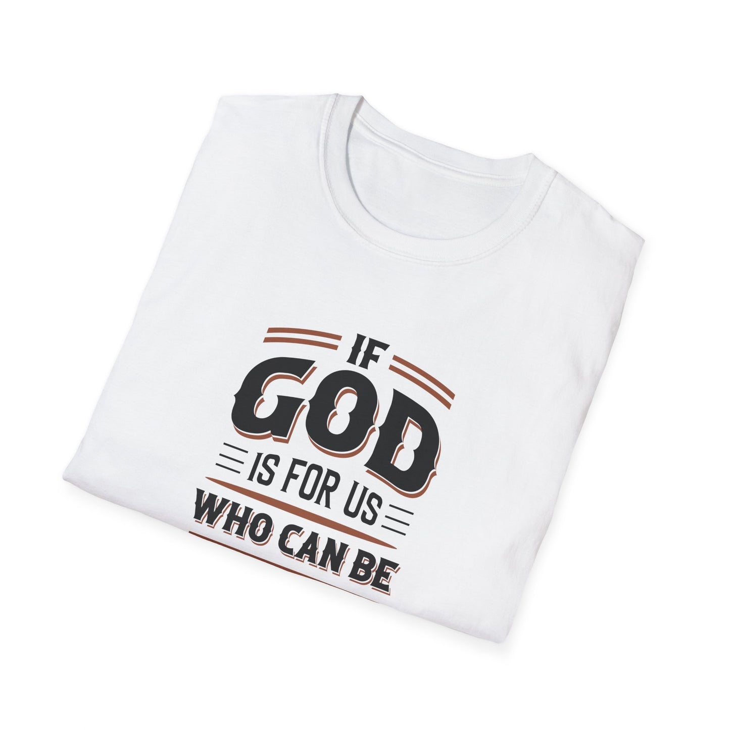 If God  is for US WHO Can Be Against US - Romans 8:31 T-Shirt