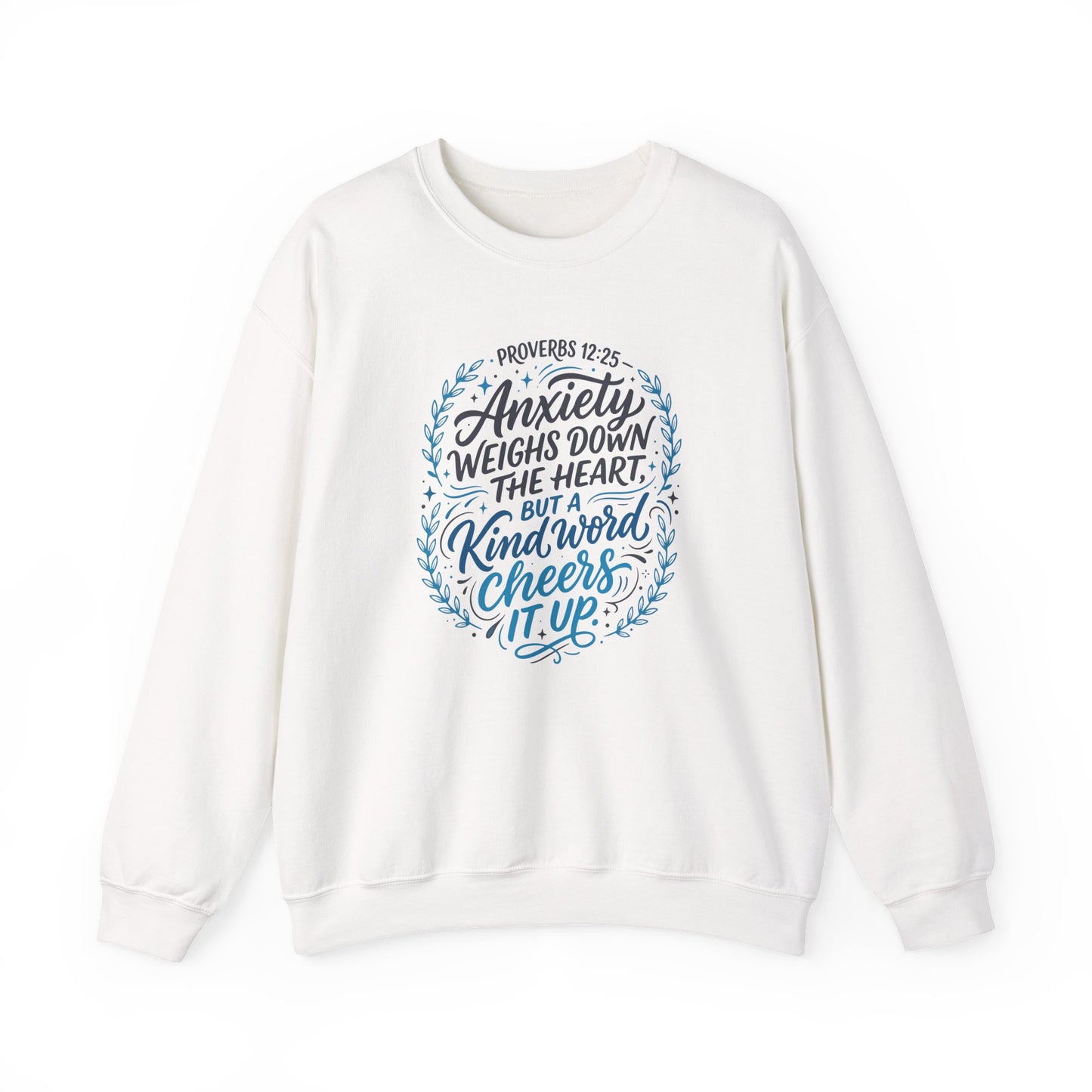 Proverbs 12:25 Anxiety Weighs Down the Heart, But a Kind Word Cheers It Up   Sweatshirt