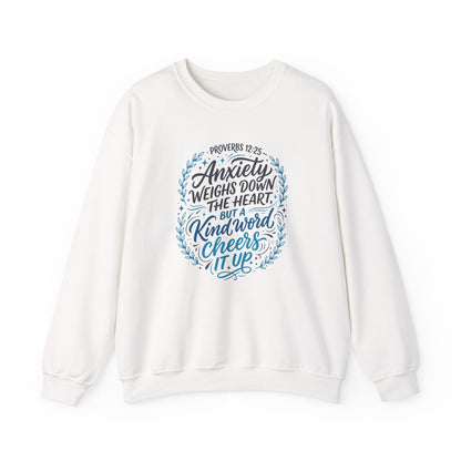 Proverbs 12:25 Anxiety Weighs Down the Heart, But a Kind Word Cheers It Up   Sweatshirt