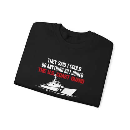 They Said I Could Do Anything So I Joined The U.S. Coast Guard Sweatshirt