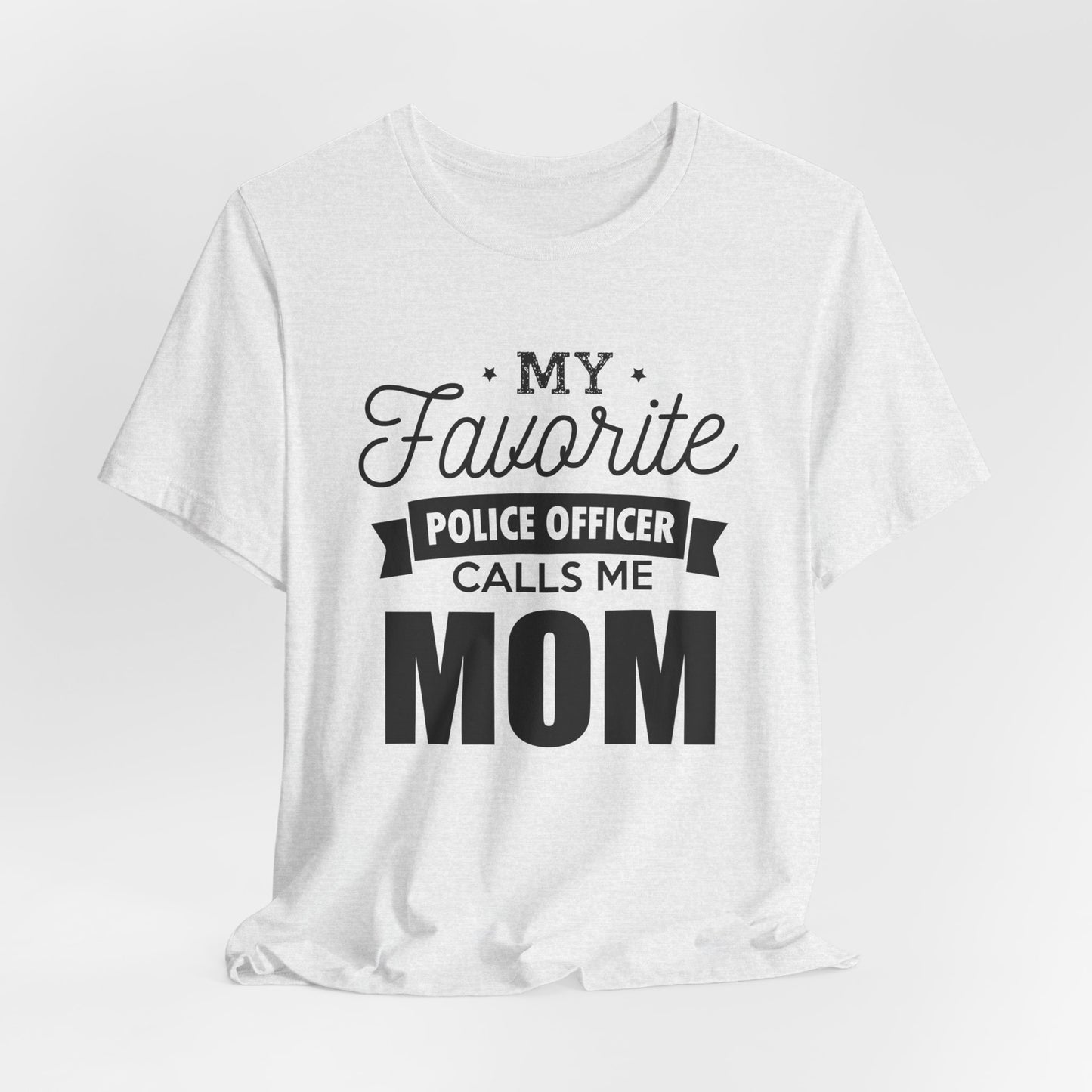 Mom of a Police Officer T-Shirt — "My Favorite Police Officer Calls Me Mom"