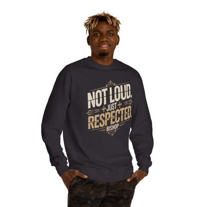Not Loud Just Respected Sweatshirt