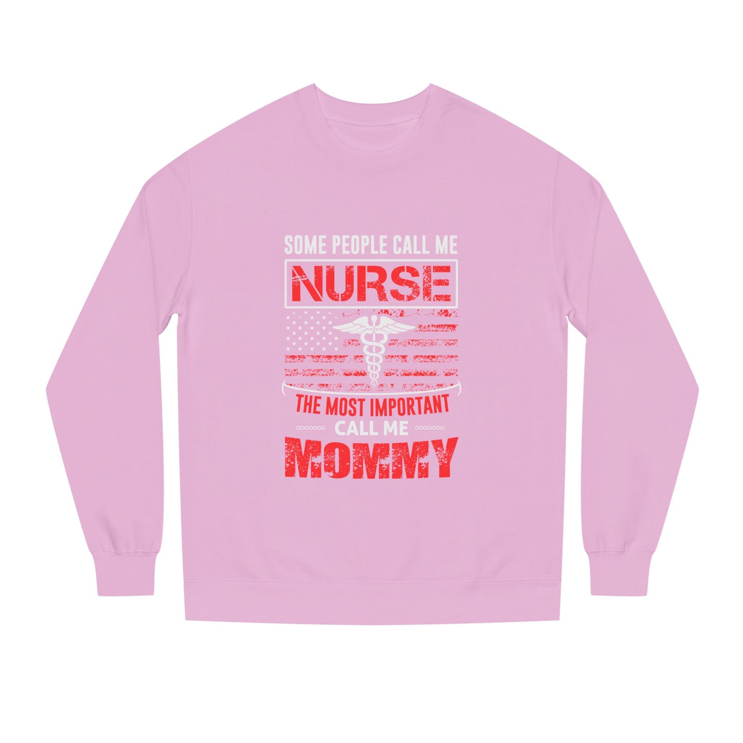 Nurse Mommy Crewneck Sweatshirt – "Some People Call Me Nurse, The Most Important Call Me Mommy"