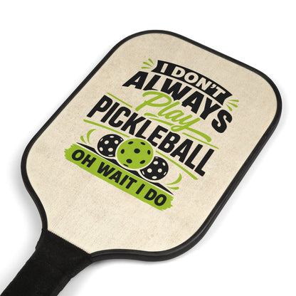 Pickleball Paddle Set – "I Don't Always Play Pickleball... Oh Wait I Do" Paddle & Balls Kit