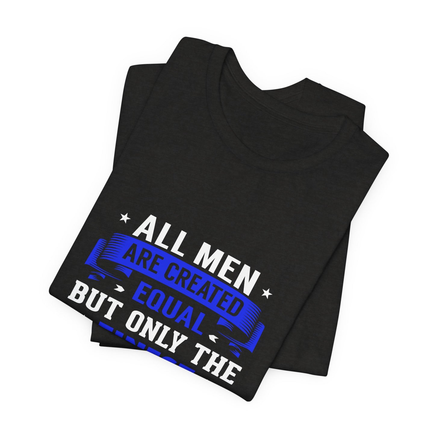 Police Officer Tee — "All Men Are Created Equal But Only The Finest Become Police Officers"