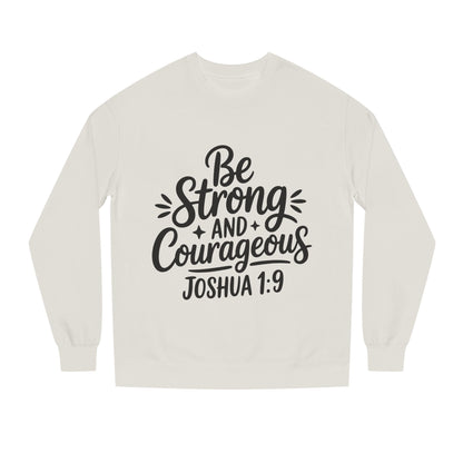 Be Strong and Courageous Joshua 1:9 Sweatshirt