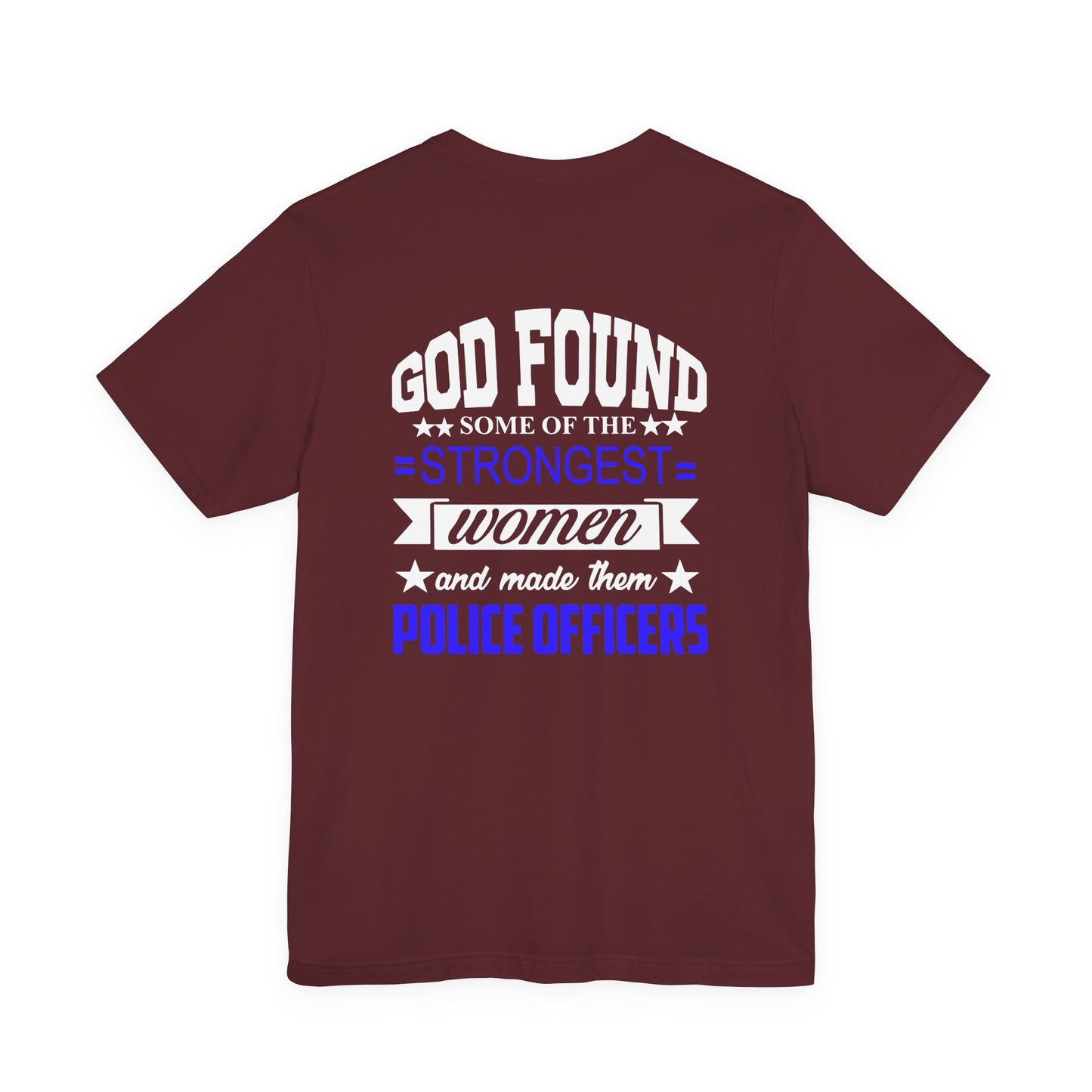 Police Officer Tee — "God Found Some of the Strongest Women and Made Them Police Officers"