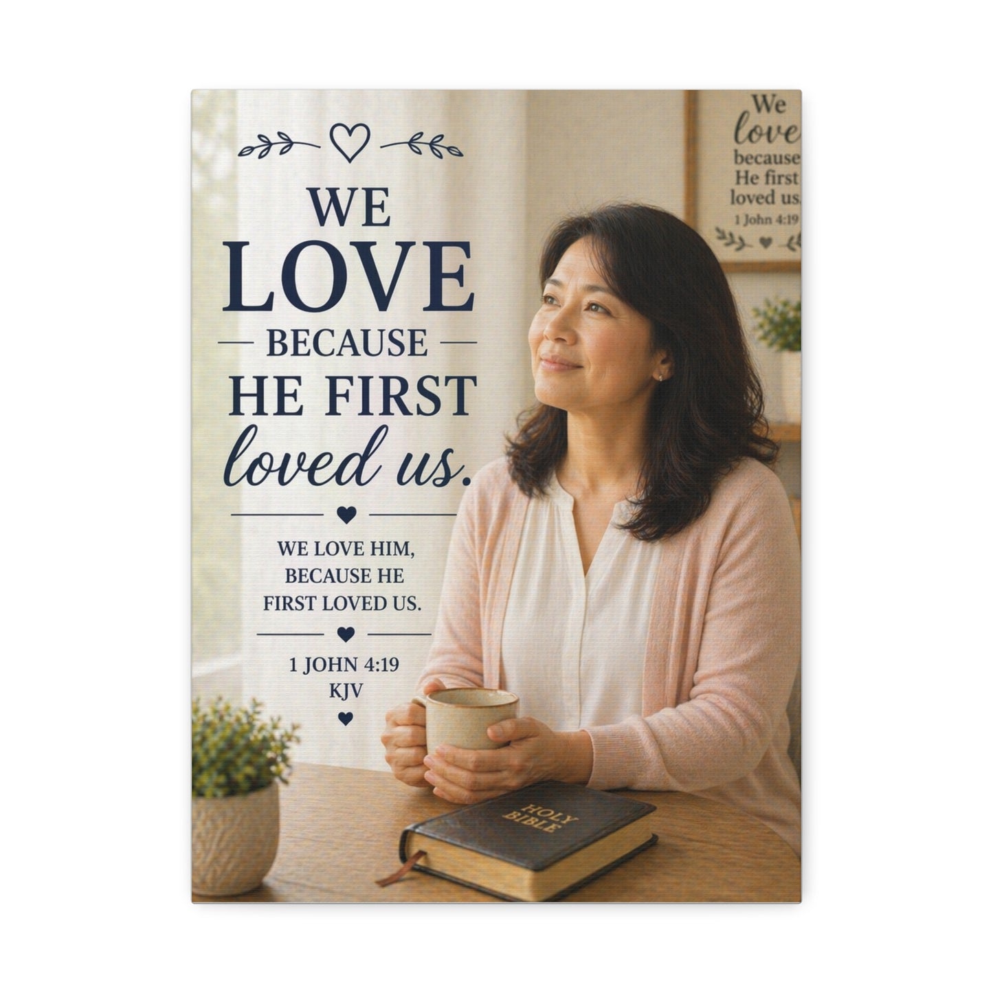 We Love Because He First Loved Us Stretched Canvas - Christian Wall Art (1 John 4:19)