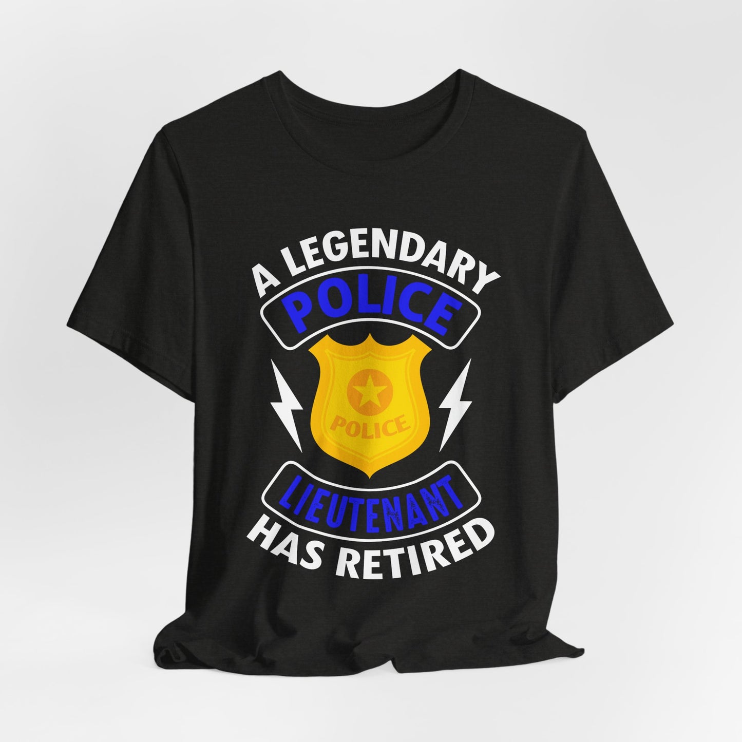 Retired Police Lieutenant T-Shirt — "A Legendary Police Lieutenant Has Retired"