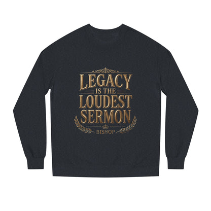 Legacy Is The Loudest Sermon Sweatshirt