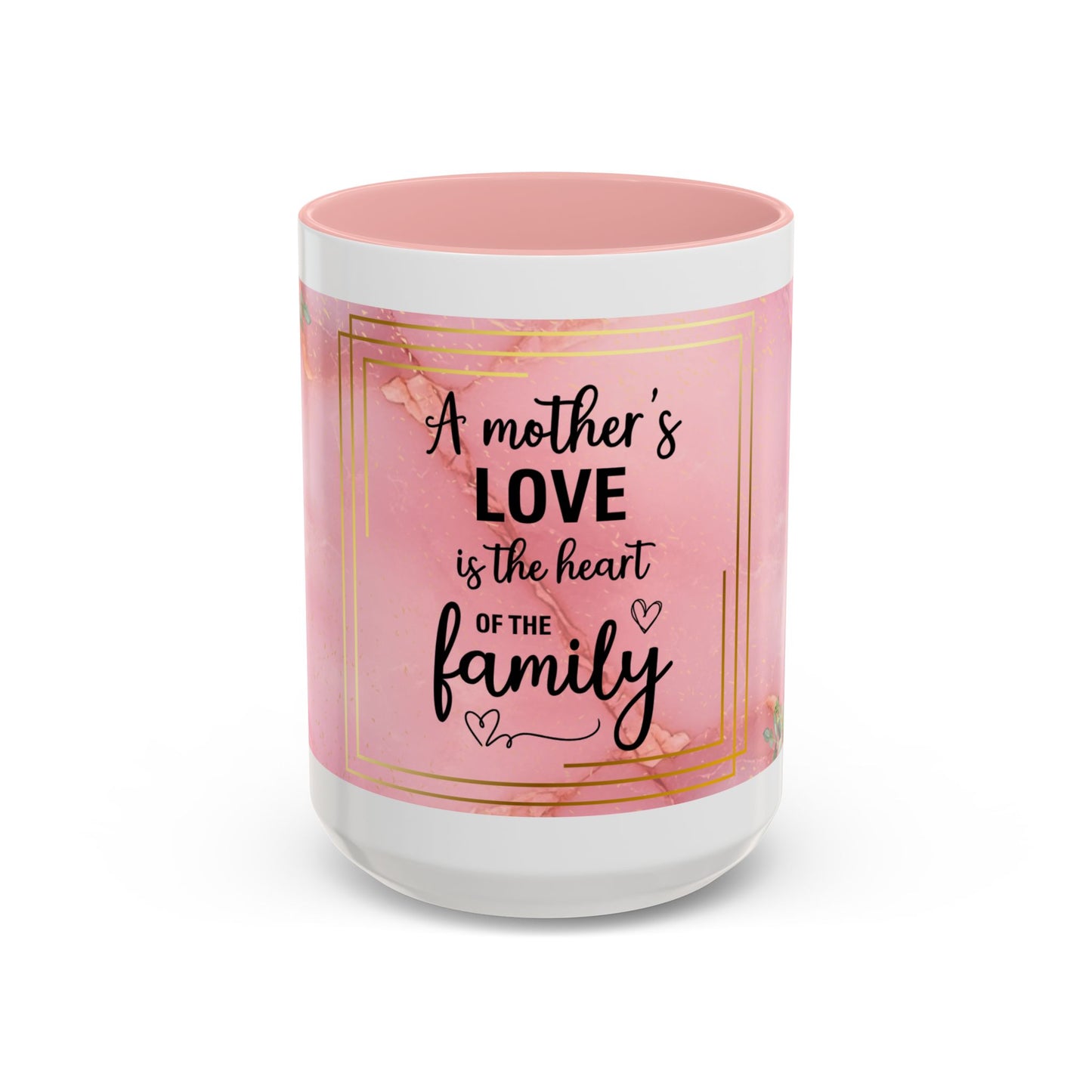 Mother’s Love Accent Coffee Mug — “A Mother's Love is the Heart of the Family” (Pink Floral, 11/15oz)