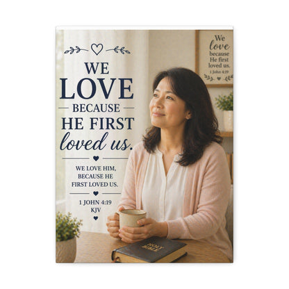 Stretched Canvas - "We Love Because He First Loved Us" Christian Wall Art (1 John 4:19)