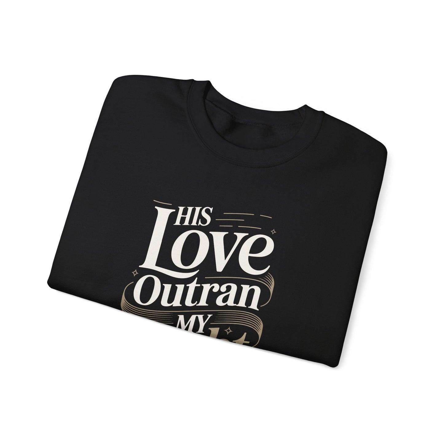 His Love Outran My Doubt  Sweatshirt