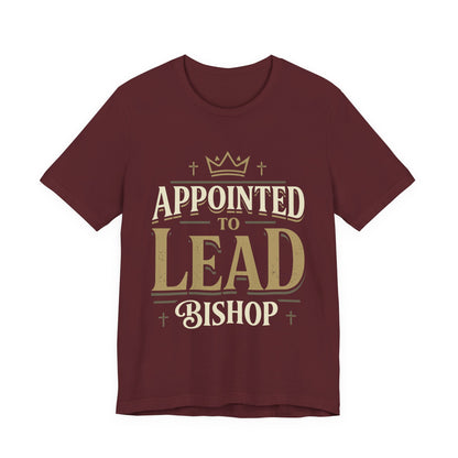 Appointed to Lead Bishop T-Shirt — Inspirational Church Leadership Tee