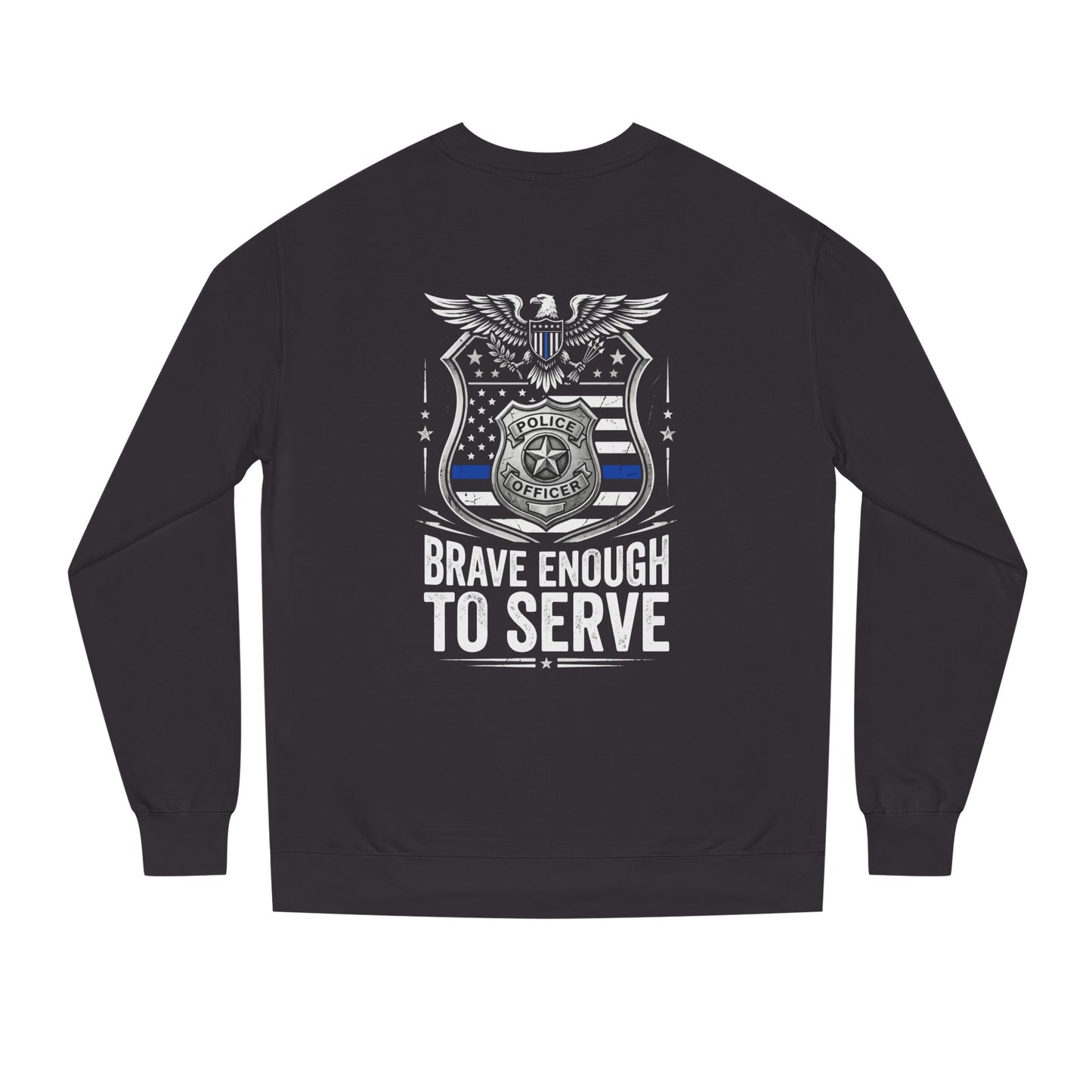 Police Tribute Sweatshirt — "Brave Enough to Serve" Badge Crewneck