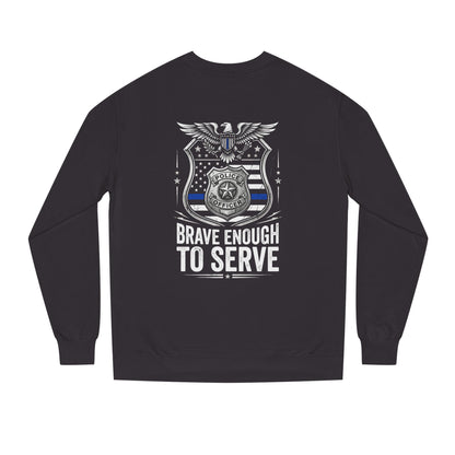 Police Tribute Sweatshirt — "Brave Enough to Serve" Badge Crewneck