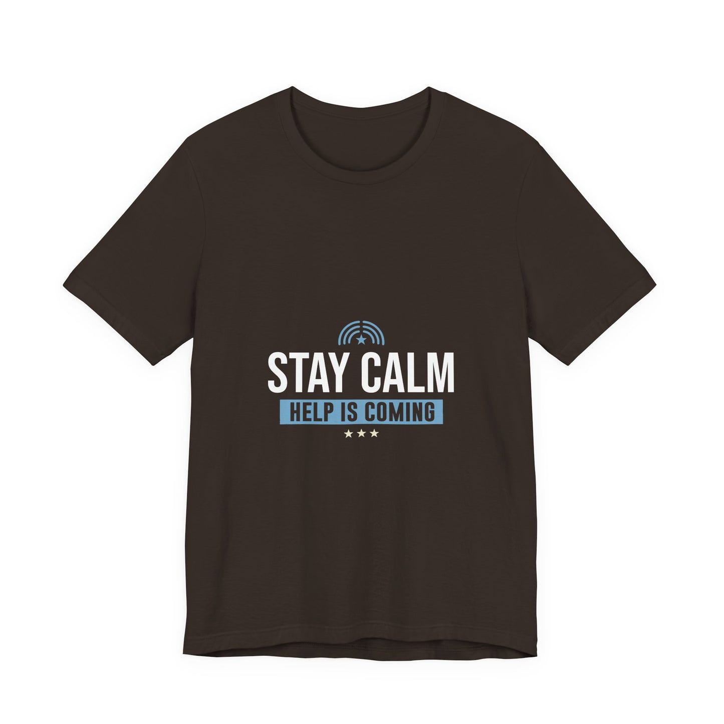 Stay Calm Help Is Coming T-Shirt