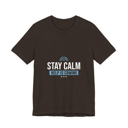 Stay Calm Help Is Coming T-Shirt