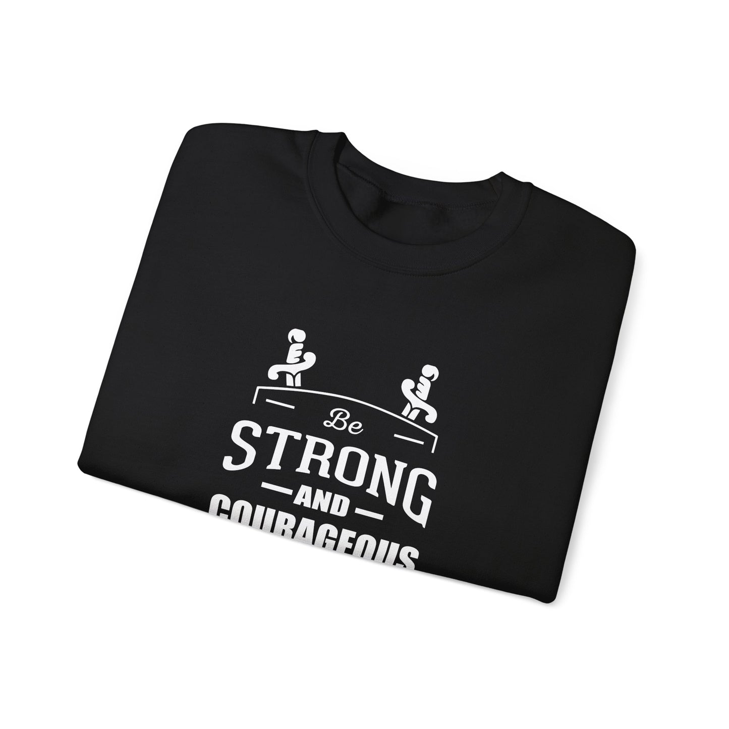 Be Strong and Courageous Deuteronomy 31:6 Sweatshirt