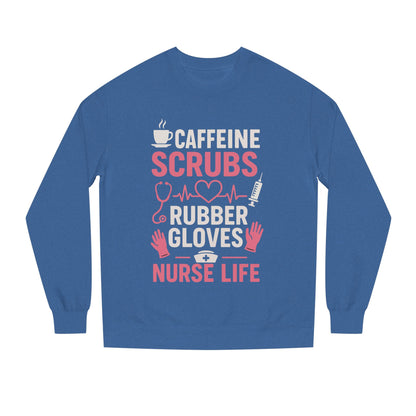 Nurse Life Sweatshirt — "Caffeine, Scrubs, Rubber Gloves" Graphic Crewneck