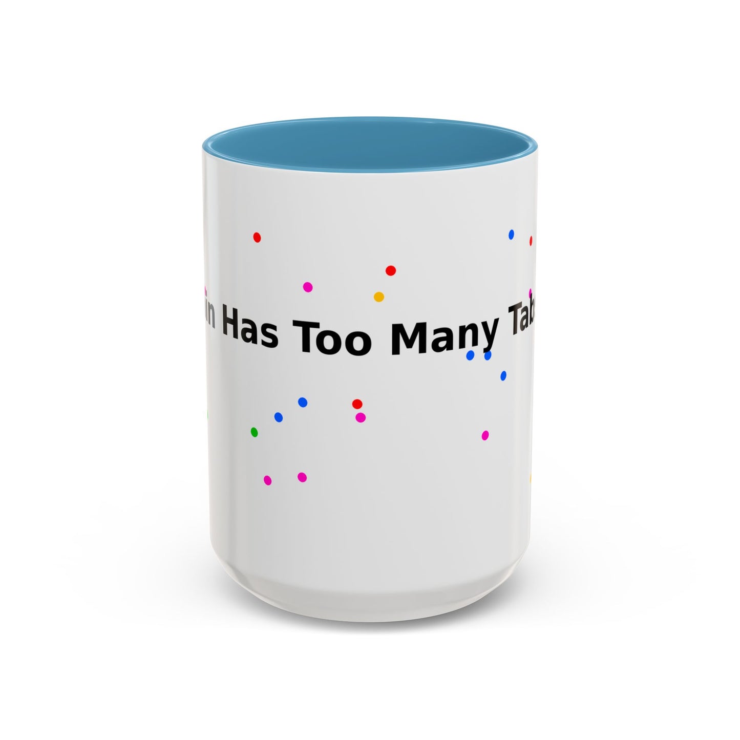 Coffee Mug - "My Brain Has Too Many Tabs Open" Funny Office Gift (11/15 oz)