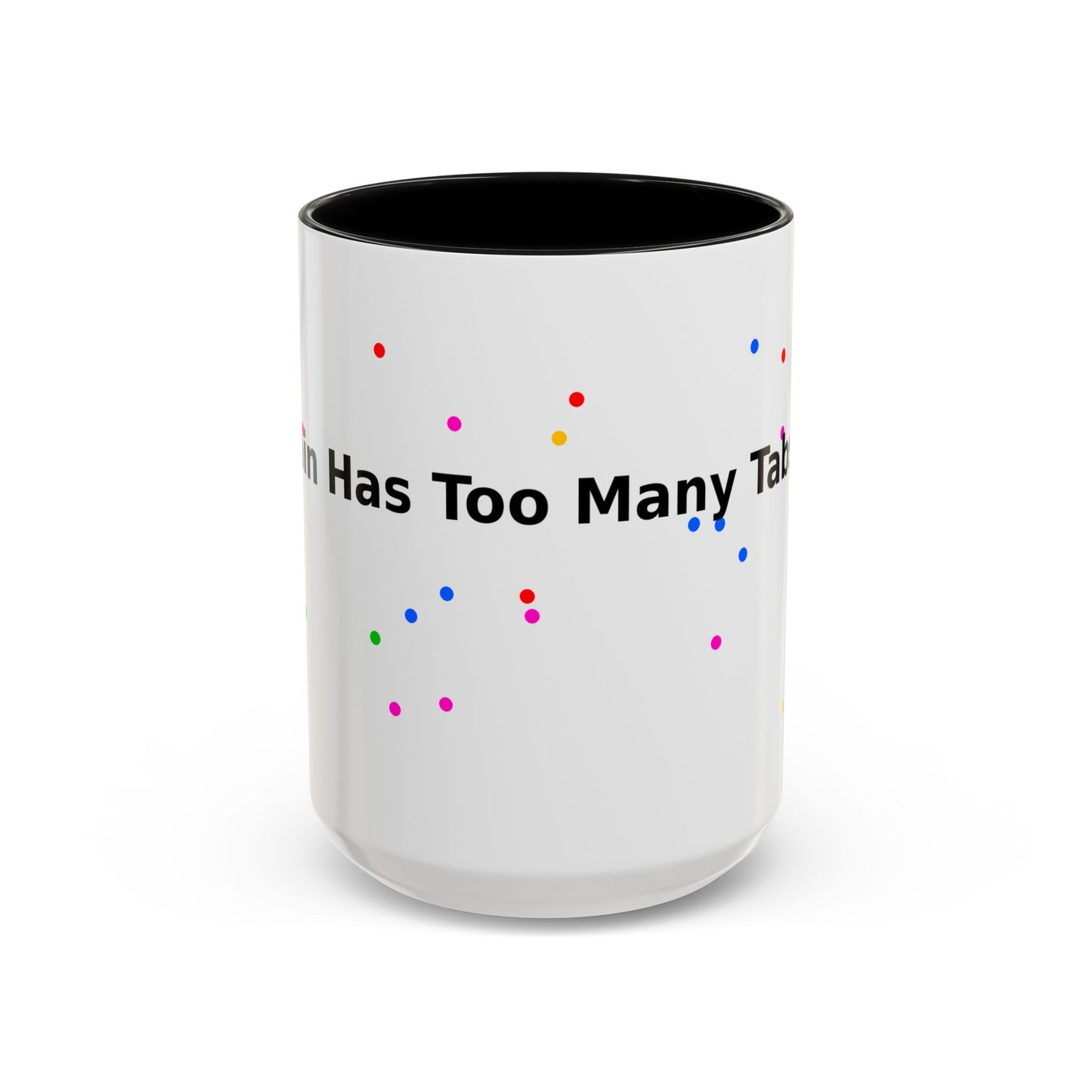 Coffee Mug - "My Brain Has Too Many Tabs Open" Funny Office Gift (11/15 oz)
