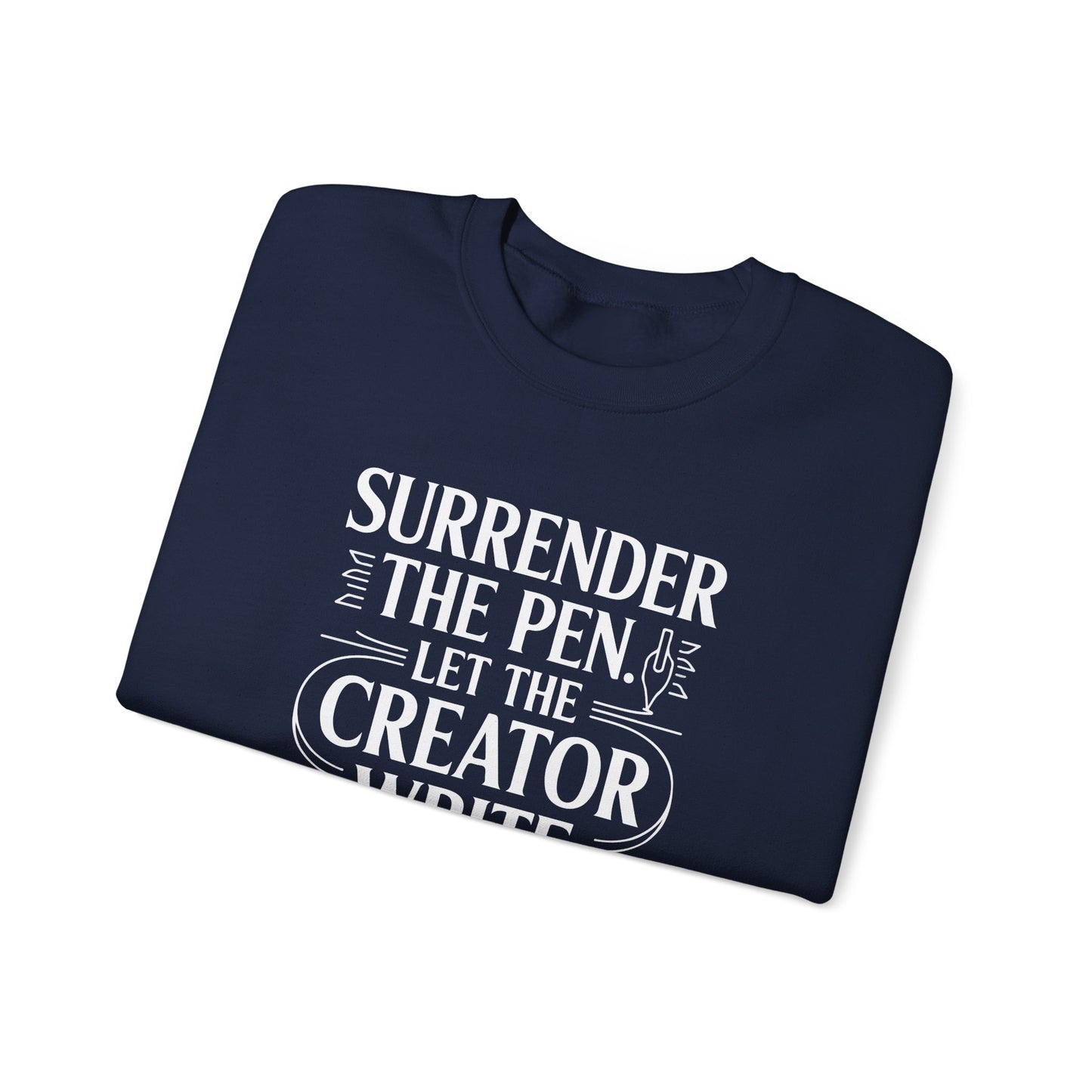 Surrender the Pen Let the Creator Write Sweatshirt