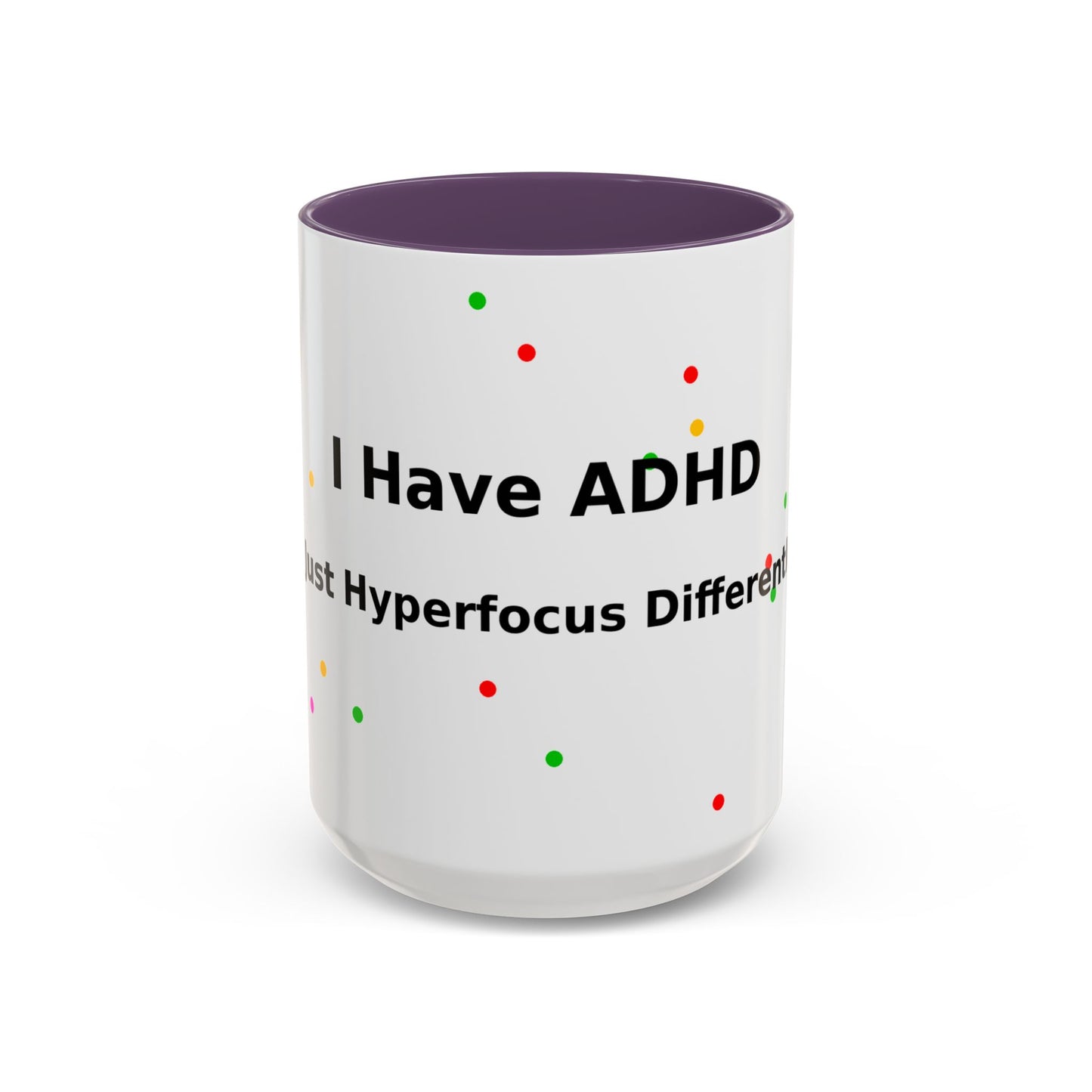 ADHD Coffee Mug - "I Have ADHD, I Don’t Hyperfocus Differently" Accent Mug