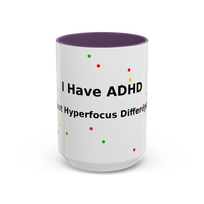 ADHD Coffee Mug - "I Have ADHD, I Don’t Hyperfocus Differently" Accent Mug