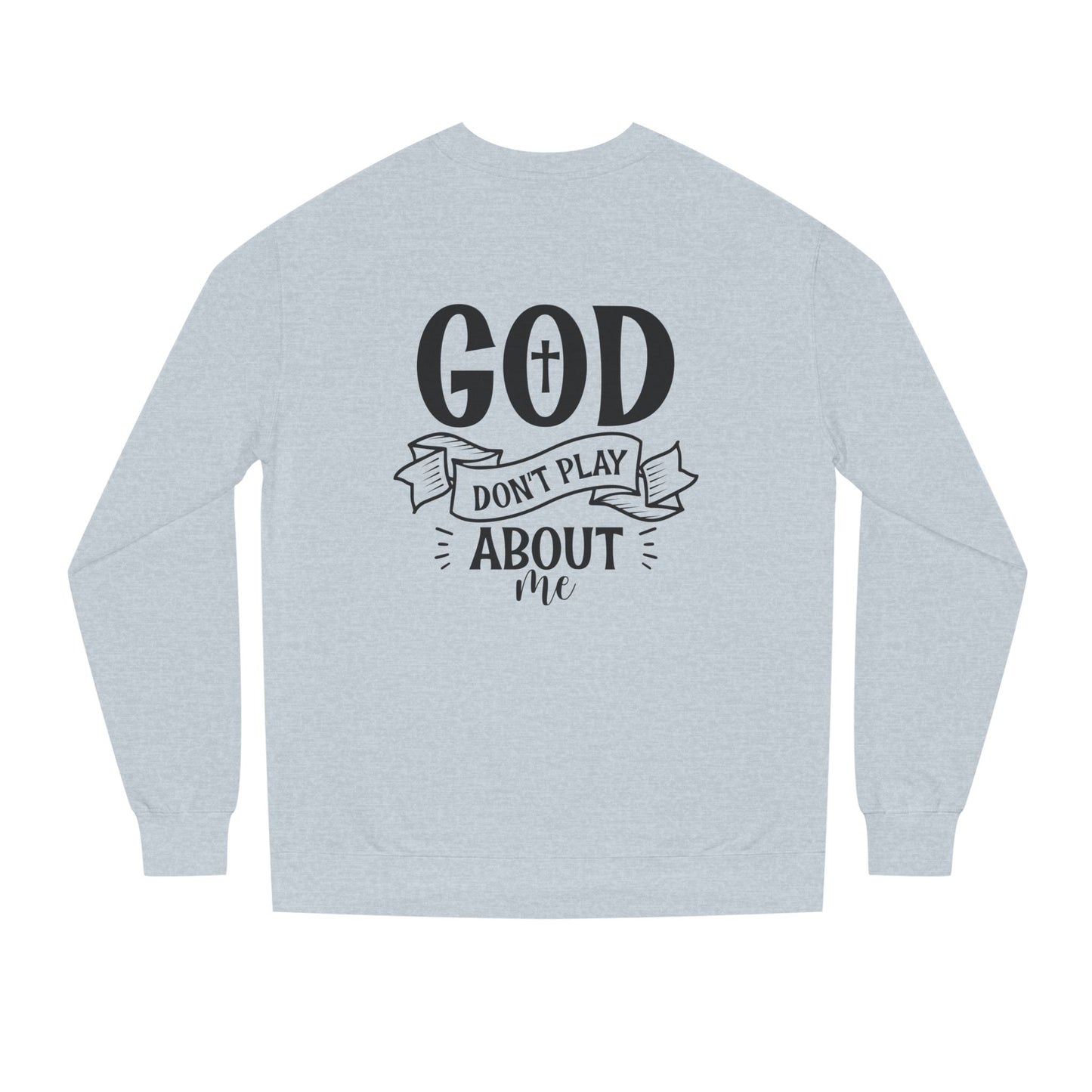 Sweatshirt — "God Don't Play About Me" Christian Faith Crewneck