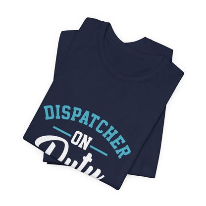 Dispatcher On Duty T-Shirt — Cool Script Tee for Dispatchers, EMS & 911 Crew