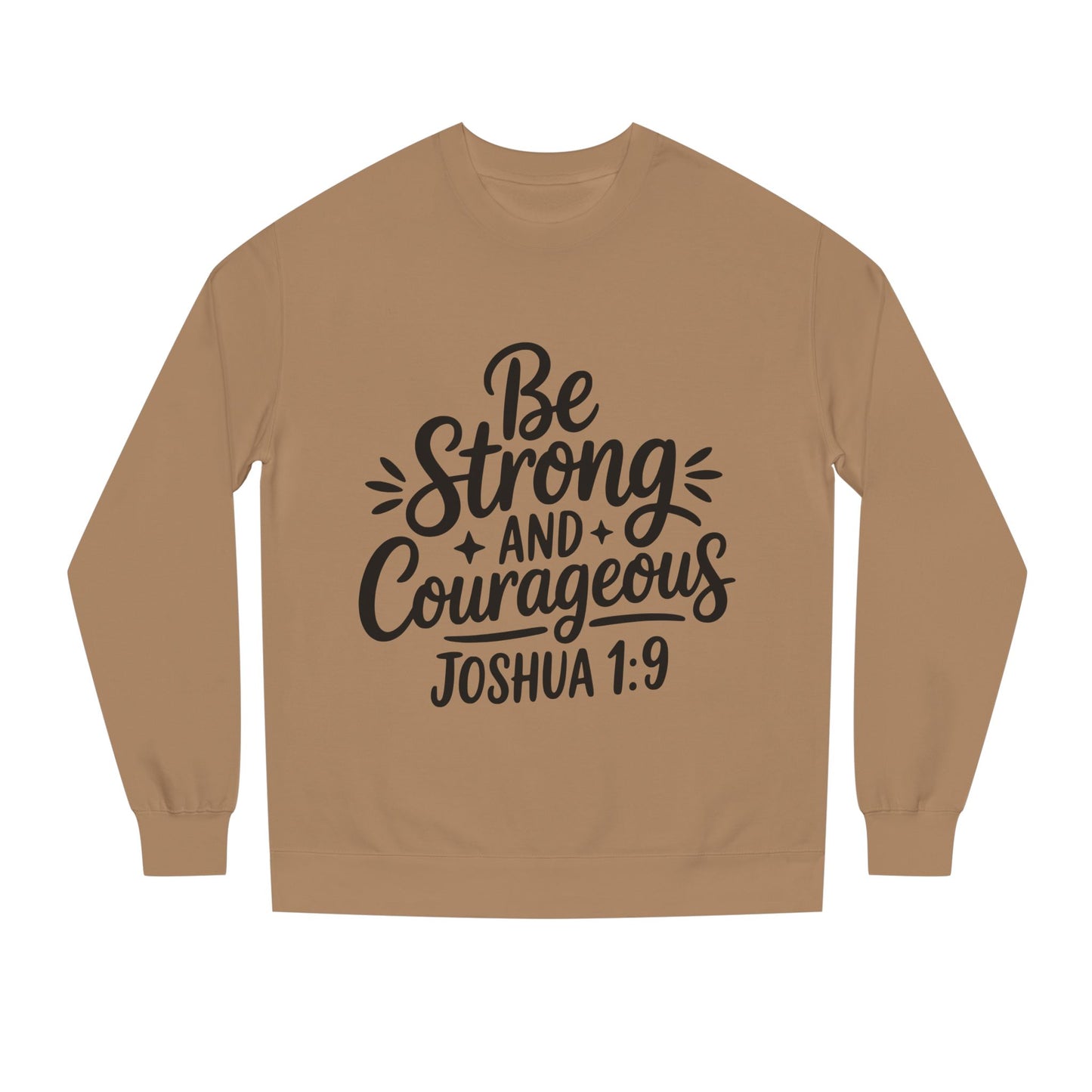 Be Strong and Courageous Joshua 1:9 Sweatshirt