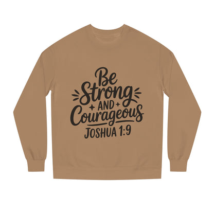Be Strong and Courageous Joshua 1:9 Sweatshirt