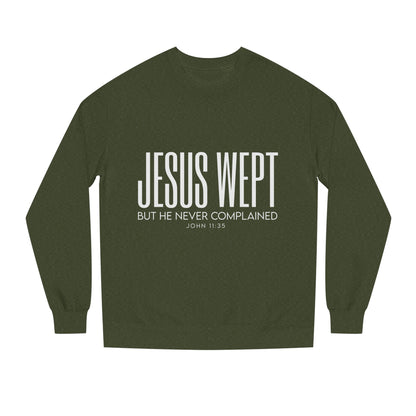 Jesus Wept Crewneck Sweatshirt — "Jesus Wept But He Never Complained" Faith Pullover